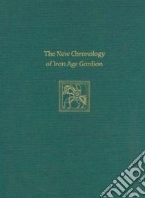 The New Chronology of Iron Age Gordion libro in lingua di Rose C. Brian (EDT), Darbyshire Gareth (EDT)