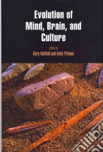 Evolution of Mind, Brain, and Culture libro in lingua di Hatfield Gary (EDT), Pittman Holly (EDT)