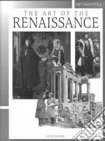 The Art of the Renaissance libro in lingua di Corrain Lucia, Galante L. R. (ILT), Boni Simone (ILT)