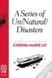 A Series of Un/Natural/disasters libro in lingua di Lo Cheena Marie