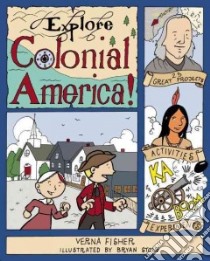 Explore Colonial America! libro in lingua di Fisher Verna, Stone Bryan (ILT)