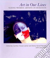 Art in Our Lives libro in lingua di Lamar Cynthia Chavez (EDT), Racette Sherry Farrell (EDT), Evans Lara (EDT)