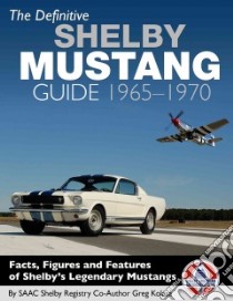 The Definitive Shelby Mustang Guide 65-70 libro in lingua di Kolasa Greg