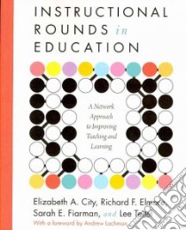 Instructional Rounds in Education libro in lingua di City Elizabeth A., Elmore Richard F., Fiarman Sarah E., Teitel Lee