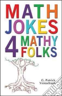 Math Jokes 4 Mathy Folks libro in lingua di Vennebush G. Patrick