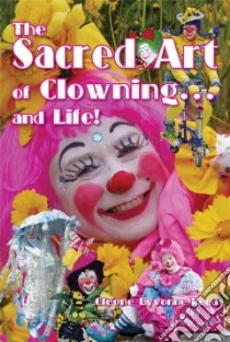 The Sacred Art of Clowning... and Life! libro in lingua di Reed Cleone Lyvonne