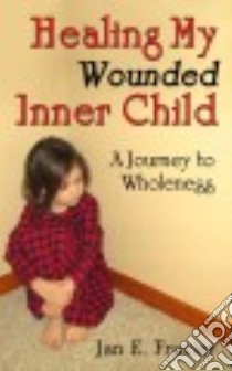 Healing My Wounded Inner Child libro in lingua di Frazier Jan E.