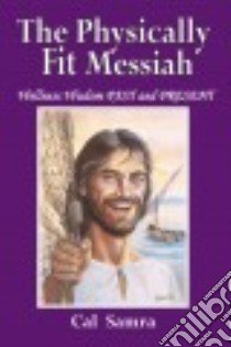 The Physically Fit Messiah libro in lingua di Samra Cal