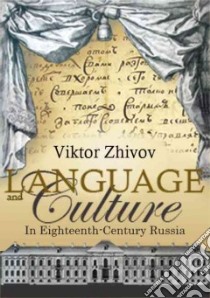 Language and Culture in Eighteenth-Century Russia libro in lingua di Zhivov Viktor, Levitt Marcus (TRN)