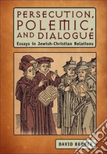 Persecution, Polemic, and Dialogue libro in lingua di Berger David