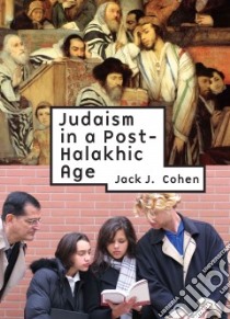 Judaism in a Post-halakhic Age libro in lingua di Cohen Jack J.