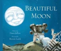 Beautiful Moon libro in lingua di Jeffers Dawn, Leick Bonnie (ILT)