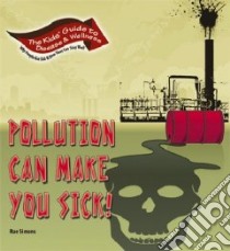 Pollution Can Make You Sick! libro in lingua di Simons Rae