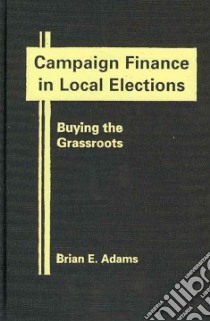 Campaign Finance in Local Elections libro in lingua di Adams Brian E.