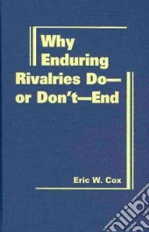 Why Enduring Rivalries Do-or-Don't End libro in lingua di Cox Eric W.