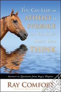 You Can Lead an Atheist to Evidence, But You Can't Make Him Think libro in lingua di Comfort Ray