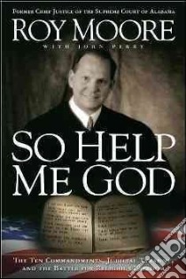 So Help Me God libro in lingua di Moore Roy, Perry John (CON)