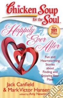 Chicken Soup for the Soul Happily Ever After libro in lingua di Canfield Jack (COM), Hansen Mark Victor (COM), Newmark Amy (COM)