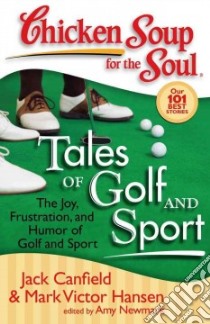 Chicken Soup for the Soul Tales of Golf and Sport libro in lingua di Canfield Jack (COM), Hansen Mark Victor (COM), Newmark Amy (COM)