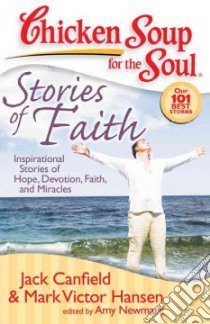 Chicken Soup for the Soul Stories of Faith libro in lingua di Canfield Jack (COM), Hansen Mark Victor (COM), Newmark Amy (COM)