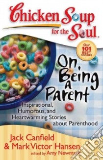 Chicken Soup for the Soul On Being a Parent libro in lingua di Canfield Jack (COM), Hansen Mark Victor (COM), Newmark Amy (COM)