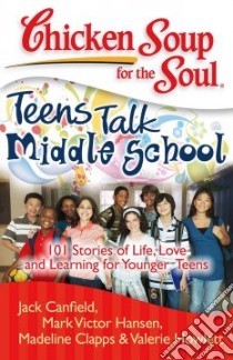 Chicken Soup for the Soul: Teens Talk Middle School libro in lingua di Canfield Jack (COM), Hansen Mark Victor (COM), Clapps Madeline (COM), Howlett Valerie (COM)