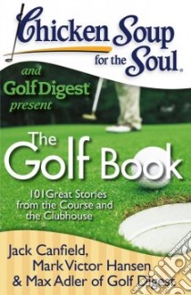 Chicken Soup for the Soul and Golf Digest Present libro in lingua di Canfield Jack (COM), Hansen Mark Victor (COM), Adler Max (COM), Rotella Bob (FRW)