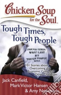 Chicken Soup for the Soul Tough Times, Tough People libro in lingua di Canfield Jack (COM), Hansen Mark Victor (COM), Newmark Amy (COM)