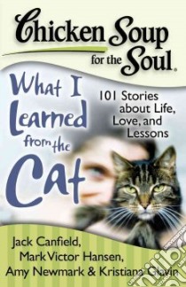 Chicken Soup for the Soul What I Learned from the Cat libro in lingua di Canfield Jack (COM), Hansen Mark Victor (COM), Newmark Amy (COM), Diamond Wendy (FRW)