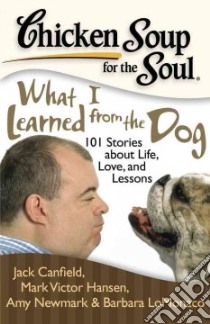 Chicken Soup for the Soul What I Learned from the Dog libro in lingua di Canfield Jack (COM), Hansen Mark Victor (COM), Newmark Amy (COM), Diamond Wendy (FRW)