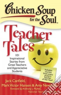 Chicken Soup for the Soul Teacher Tales libro in lingua di Canfield Jack (COM), Hansen Mark Victor (COM), Newmark Amy (COM), Mullen Anthony J. (COM)