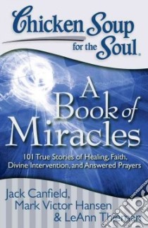 Chicken Soup for the Soul: a Book of Miracles libro in lingua di Canfield Jack (COM), Hansen Mark Victor (COM), Theiman Leann (COM)