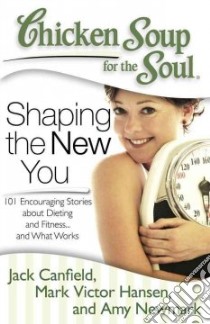 Chicken Soup for the Soul Shaping the New You libro in lingua di Canfield Jack (COM), Hansen Mark Victor (COM), Newmark Amy (COM), Simmons Richard (FRW)
