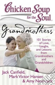 Chicken Soup for the Soul Grandmothers libro in lingua di Canfield Jack (COM), Hansen Mark Victor (COM), Newmark Amy (COM)