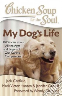 Chicken Soup for the Soul My Dog's Life libro in lingua di Canfield Jack (COM), Hansen Mark Victor (COM), Quasha Jennifer (COM), Diamond Wendy (FRW)