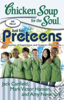 Chicken Soup for the Soul Just for Preteens libro in lingua di Canfield Jack (COM), Hansen Mark Victor (COM), Newmark Amy (COM)