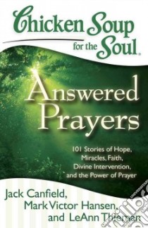 Chicken Soup for the Soul: Answered Prayers libro in lingua di Canfield Jack (COM), Hansen Mark Victor (COM), Thieman Leann (COM)