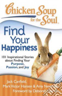 Chicken Soup for the Soul Find Your Happiness libro in lingua di Canfield Jack (COM), Hansen Mark Victor (COM), Newmark Amy (COM)
