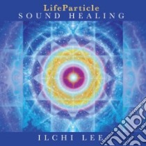 Lifeparticle Sound Healing libro in lingua di Lee Ilchi