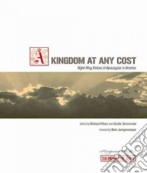 A Kingdom at Any Cost libro in lingua di Wilson Michael W. (EDT), Zimmerman Natalie (EDT), Juergensmeyer Mark (FRW)