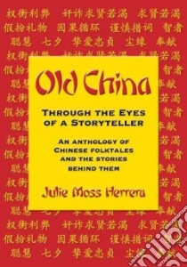 Old China Through the Eyes of a Storyteller libro in lingua di Herrera Julie Moss