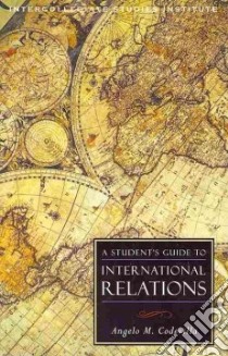 A Student's Guide to International Relations libro in lingua di Codevilla Angelo M.