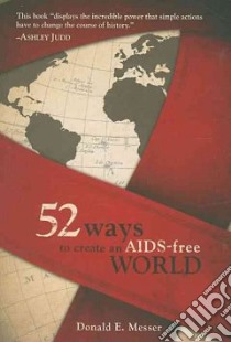 52 Ways to Create an AIDS-Free World libro in lingua di Messer Donald E.