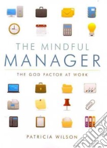 The Mindful Manager libro in lingua di Wilson Patricia