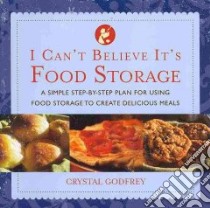 I Can't Believe It's Food Storage libro in lingua di Godfrey Crystal