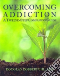 Overcoming Addiction libro in lingua di Dobberfuhl Douglas