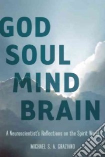 God Soul Mind Brain libro in lingua di Graziano Michael S. A. Ph.D.