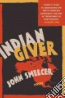 Indian Giver libro in lingua di Smelcer John, Stone Ruth (FRW), Wakoski Diane (FRW), Kennedy X. J. (FRW), Crumb R. (ILT)