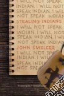 Stealing Indians libro in lingua di Smelcer John