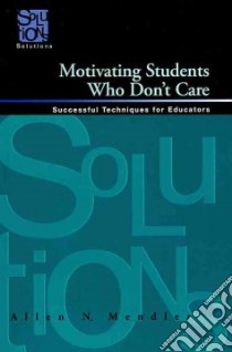 Motivating Students Who Don't Care libro in lingua di Mendler Allen N.